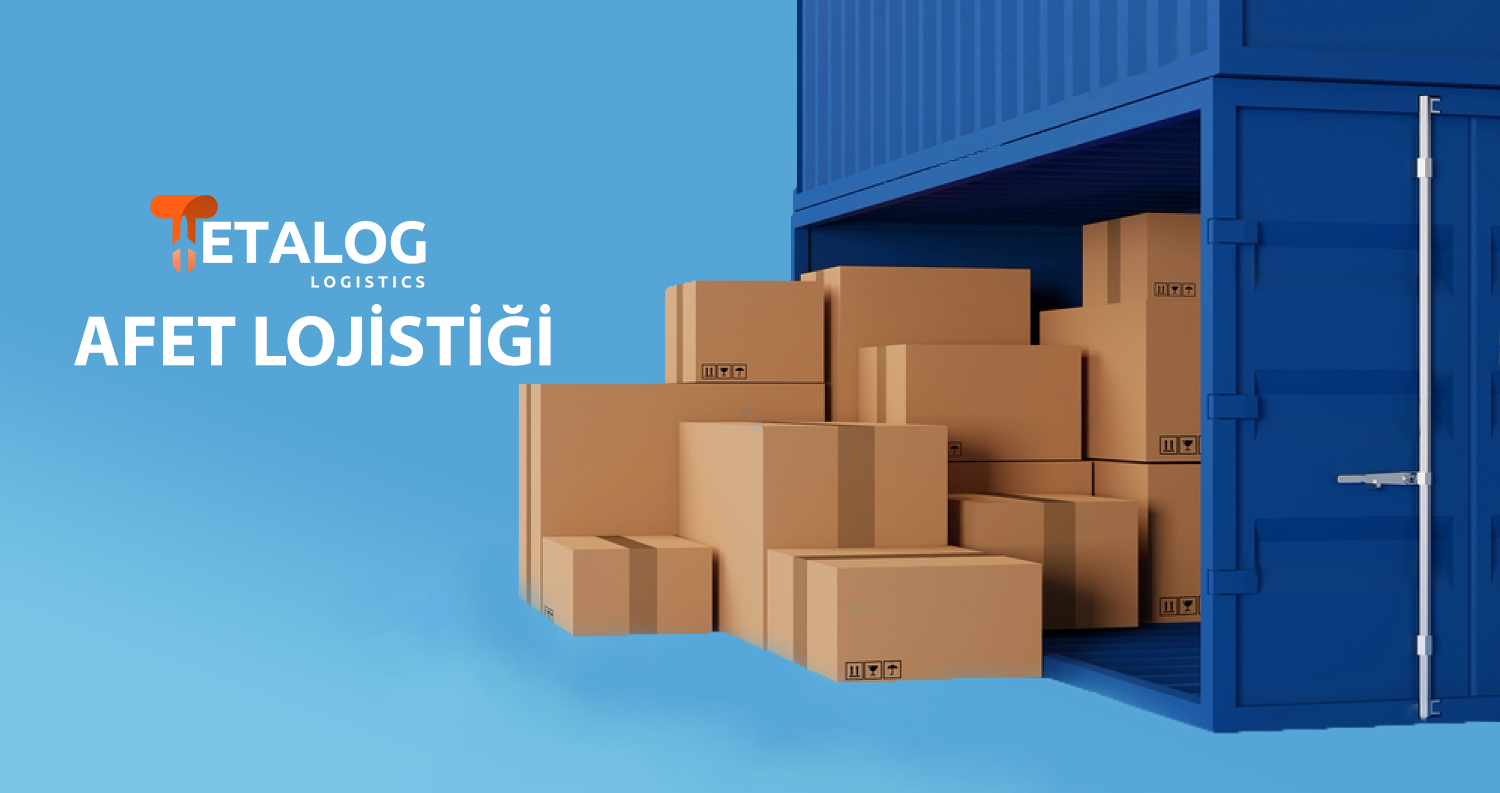 Afet Lojistiği Nedir Ve Neden Önemlidir?
